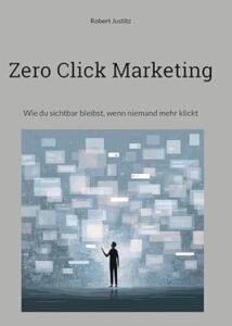 Zero Click Marketing
Wie du sichtbar bleibst, wenn niemand mehr klickt